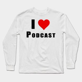 I Love Podcast Long Sleeve T-Shirt